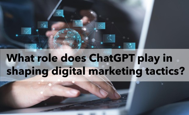 What role does ChatGPT play in shaping digital marketing tactics?