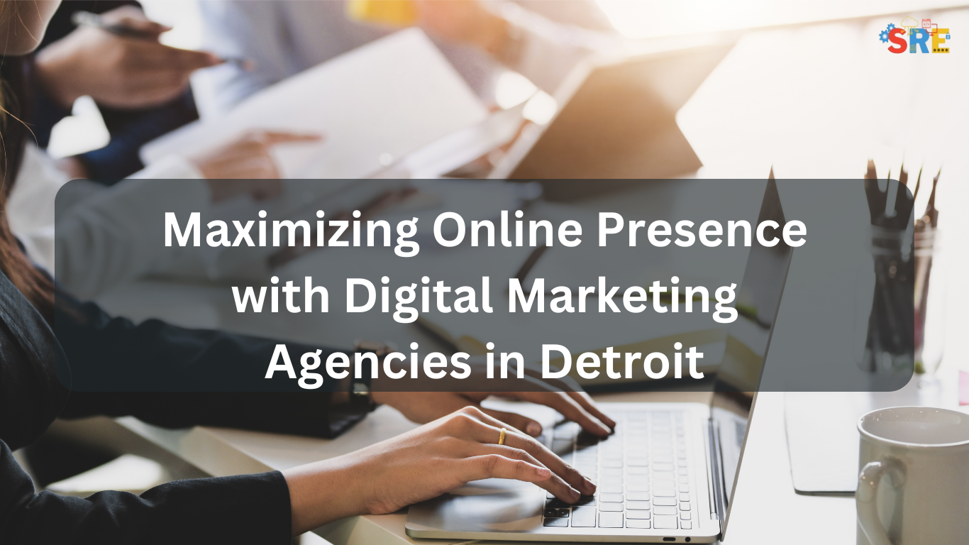 Maximizing Online Presence with Digital Marketing Agency in Detroit