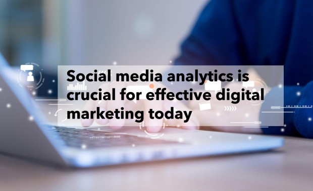 Social media analytics is crucial for effective digital marketing today